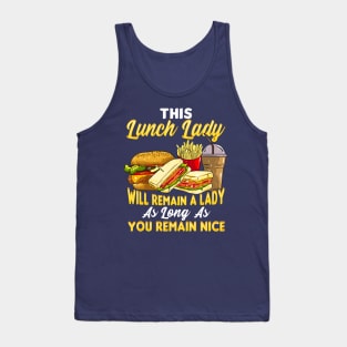 This Lunch Lady Will Remain A Lady As Long As You Remain Nice Tank Top